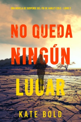 No queda ningún lugar (Una novela de suspense del FBI de Harley Cole - Libro 2)