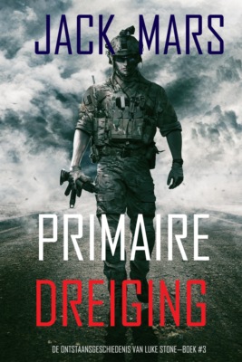Primaire Dreiging: De Ontstaansgeschiedenis van Luke Stone—Boek #3 (een Actiethriller)