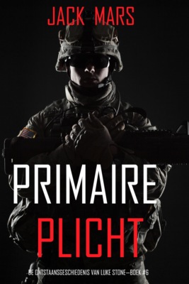 Primaire Plicht: De Ontstaansgeschiedenis van Luke Stone—Boek #6 (een Actiethriller)