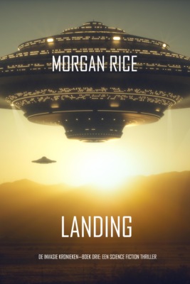 Landing (De Invasie Kronieken—Boek Drie): Een Science Fiction Thriller
