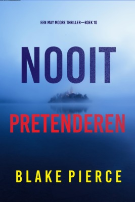 Nooit Pretenderen (Een May Moore Thriller—Boek 10)
