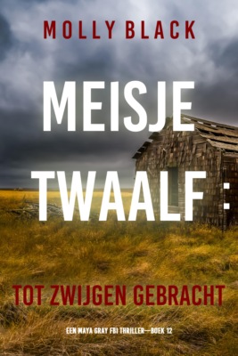 Meisje Twaalf: Tot Zwijgen Gebracht (Een Maya Gray FBI Thriller—Boek 12)
