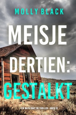Meisje Dertien: Gestalkt (Een Maya Gray FBI Thriller—Boek 13)