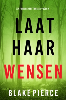 Laat Haar Wensen (Een Fiona Red FBI Thriller—Boek 4)