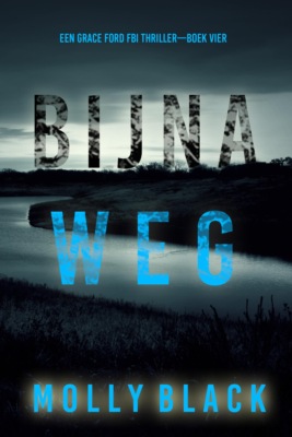 Bijna Weg (Een Grace Ford FBI Thriller—Boek Vier)