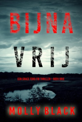 Bijna Vrij (Een Grace Ford FBI Thriller—Boek Drie)