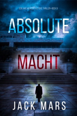 Absolute Macht (Een Jake Mercer Politieke Thriller—Boek 9)