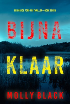 Bijna Klaar (Een Grace Ford FBI Thriller—Boek Zeven)