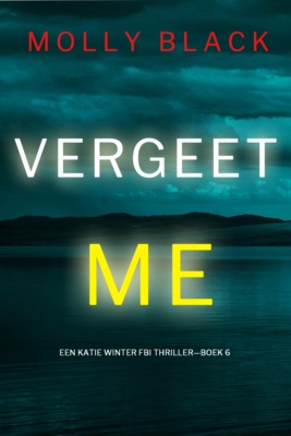 Vergeet Me (Een Katie Winter FBI Thriller—Boek 6)