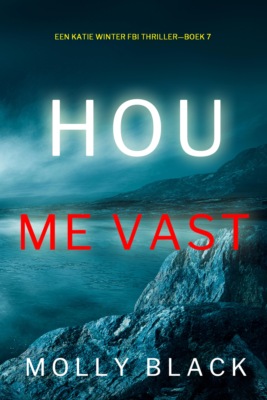 Hou Me Vast (Een Katie Winter FBI Thriller—Boek 7)
