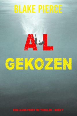 Al Gekozen (Een Laura Frost FBI Thriller—Boek 7)