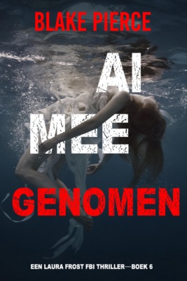 Al Meegenomen (Een Laura Frost FBI Thriller—Boek 6)