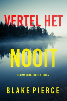 Vertel Het Nooit (Een May Moore Thriller—Boek 2)