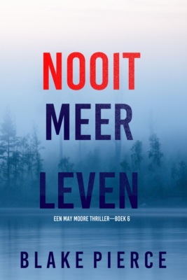 Nooit Meer Leven (Een May Moore Thriller—Boek 6)