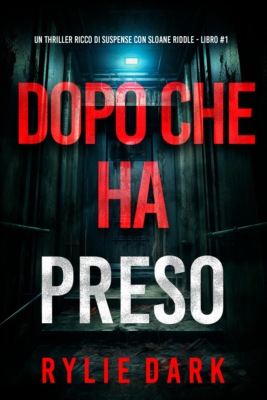 Dopo Che Ha Preso (Un thriller ricco di suspense con Sloane Riddle - Libro 1)