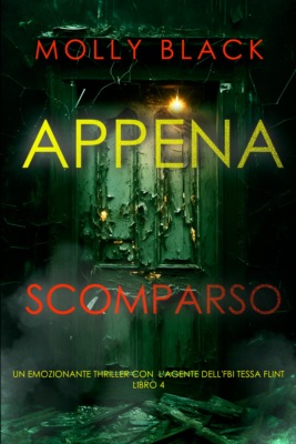 Appena Scomparso (Un emozionante thriller con  l'agente dell'FBI Tessa Flint - Libro 4)
