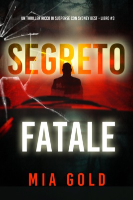 Segreto Fatale (Un thriller ricco di suspense con Sydney Best - Libro 3)