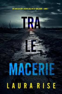 Tra le Macerie (Un thriller con l'agente dell'FBI di Tori Spark - Libro 2)