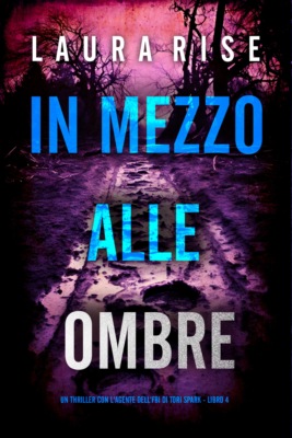 In Mezzo alle Ombre (Un thriller con l'agente dell'FBI di Tori Spark - Libro 4)