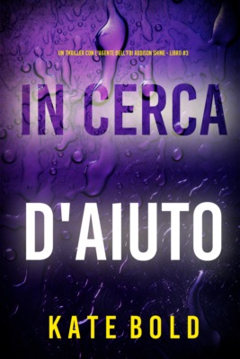 In Cerca d'Aiuto (Un thriller con l'agente dell'FBI Addison Shine - Libro 3)
