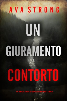 Un Giuramento Contorto (Un Thriller Carico di Suspense di Amy Rush - Libro 5)