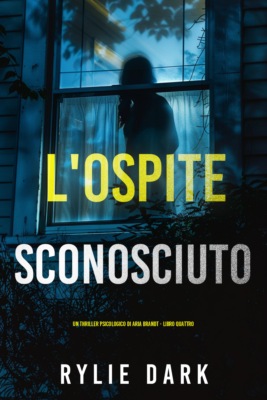 L'Ospite Sconosciuto (Un thriller psicologico di Aria Brandt - Libro Quattro)