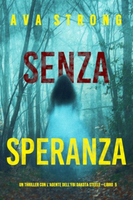 Senza Speranza (Un Thriller con l'Agente dell'FBI Dakota Steele - Libro 5)