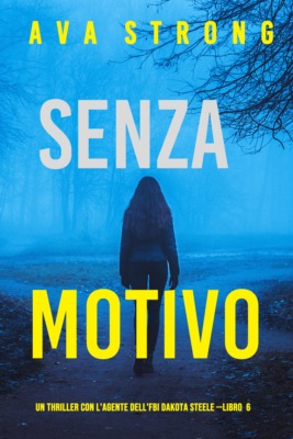 Senza Motivo (Un Thriller con l'Agente dell'FBI Dakota Steele - Libro 6)
