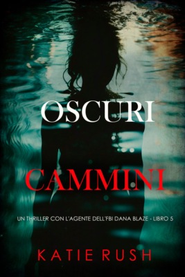 Oscuri Cammini (Un thriller con l'agente dell'FBI Dana Blaze - Libro 5)