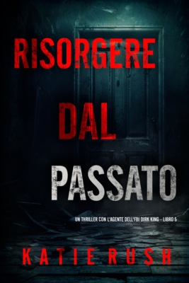 Risorgere dal Passato (Un thriller con l'agente dell'FBI Dirk King - Libro 5)