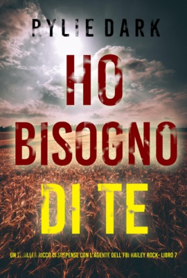 Ho Bisogno di Te (Un thriller ricco di suspense con l'agente dell'FBI Hailey Rock- Libro 7)
