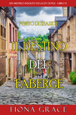 Il Destino del Faberge (Un mistero insolito di Lacey Doyle - Libro 11)