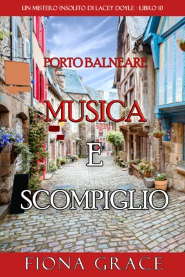 Musica e Scompiglio (Un mistero insolito di Lacey Doyle - Libro 10)