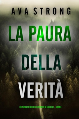 La Paura della Verità (Un Thriller Ricco di Suspense di Lexi Cole - Libro 5)
