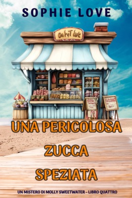Una Pericolosa Zucca Speziata (Un mistero di Molly Sweetwater - Libro Quattro)