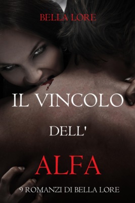 Il Vincolo dell'Alfa: il 1° di 9 romanzi di Bella Lore