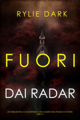 Fuori dai Radar (Un thriller ricco di suspense con l'agente dell'FBI Becca Thorn - Libro 3)