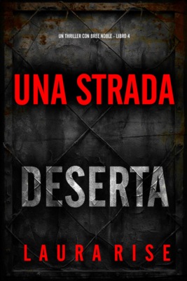 Una Strada Deserta (Un thriller con Bree Noble - Libro 4)