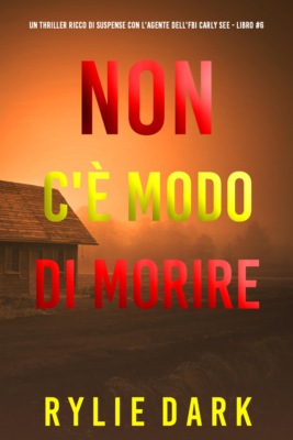 Non C'è Modo di Morire (Un thriller ricco di suspense con l'agente dell'FBI Carly See - Libro 6)