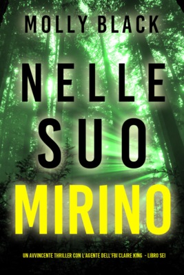 Nelle Suo Mirino (Un avvincente thriller con l'agente dell'FBI Claire King - Libro Sei)