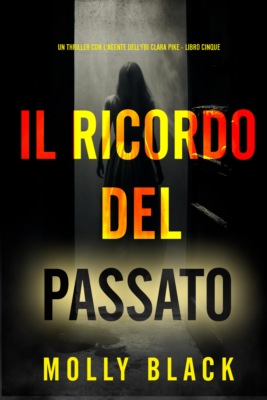 Il Ricordo del Passato (Un thriller con l'agente dell'FBI Clara Pike - Libro Cinque)