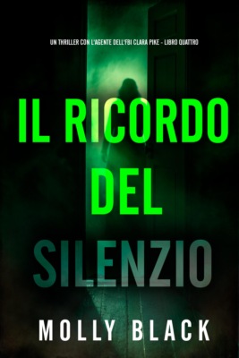 Il Ricordo del Silenzio (Un thriller con l'agente dell'FBI Clara Pike - Libro Quattro)