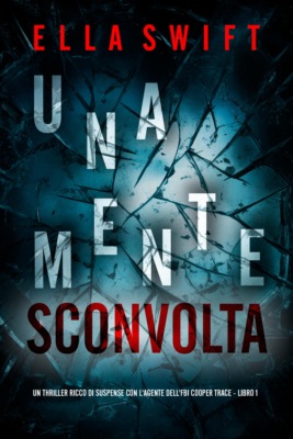 Una Mente Sconvolta (Un thriller ricco di suspense con l'agente dell'FBI Cooper Trace - Libro 1)