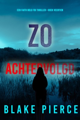 Zo Achtervolgd (Een Faith Bold FBI Thriller—Boek Veertien)