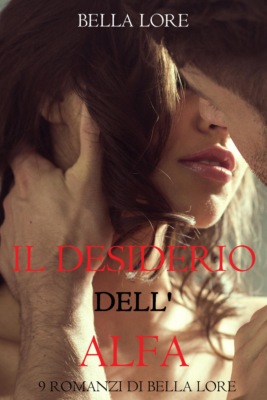 Il Desiderio dell'Alfa: il 2° di 9 romanzi di Bella Lore