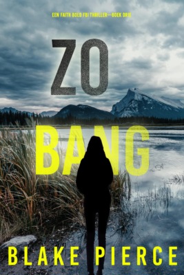 Zo Bang (Een Faith Bold FBI Thriller—Boek Drie)
