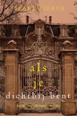 Als je dichtbij bent (Een Finn Wright FBI Mysterie—Boek Drie)