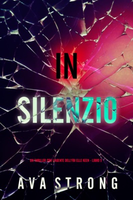 In Silenzio (Un Thriller con l'Agente dell'FBI Elle Keen - Libro 5)