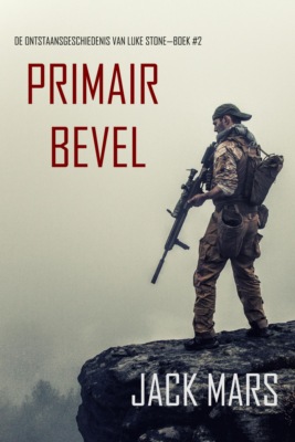 Primair Bevel: De Ontstaansgeschiedenis van Luke Stone—Boek #2 (een Actiethriller)