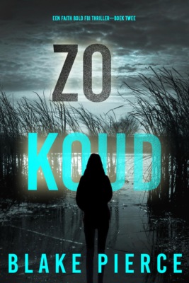 Zo Koud (Een Faith Bold FBI Thriller—Boek Twee)